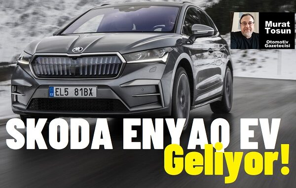 Skoda Enyaq EV Ne Zaman Gelecek?