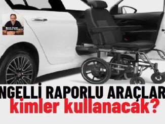 Engelli Raporlu Aracı kimler kullanabilir?