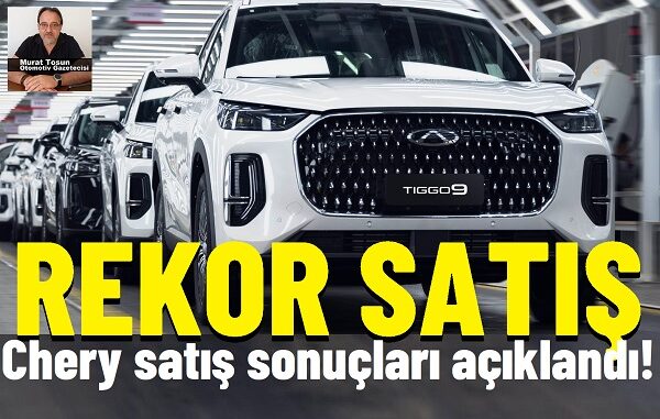 Chery Satış Rakamları 2025.