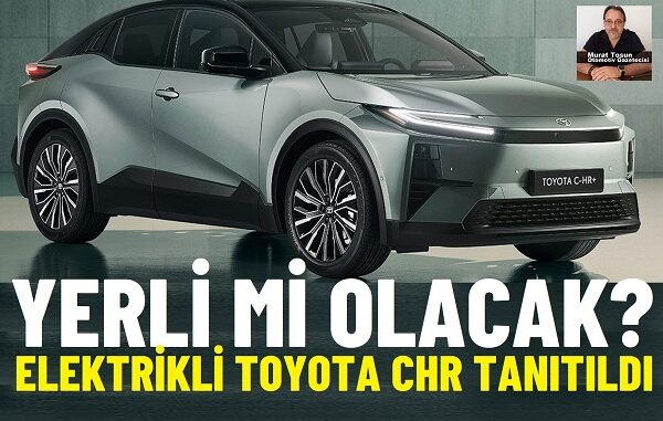 Toyota CHR Elektrikli Türkiye.