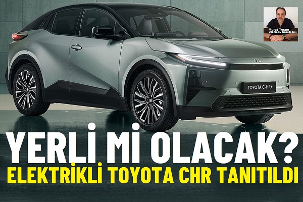 Toyota CHR Elektrikli Türkiye.